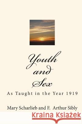 Youth and Sex: As Taught in the Year 1919 Mary Scharlieb F. Arthur Sibly 9781611040609