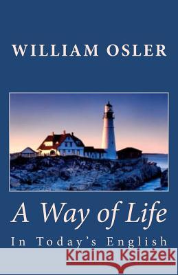 A Way of Life (in Today's English) William Osler Charles Twain 9781611040654 Readaclassic.com