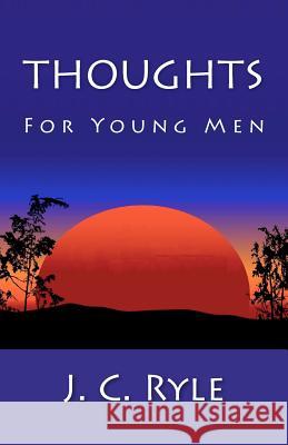 Thoughts For Young Men Ryle, J. C. 9781611040708 Readaclassic.com