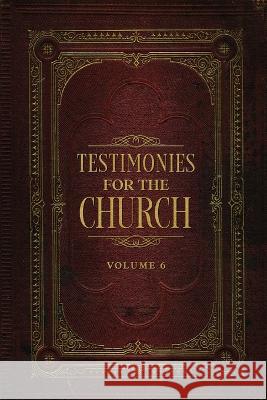 Testimonies for the Church Volume 6 Ellen G White   9781611041514 Waymark Books
