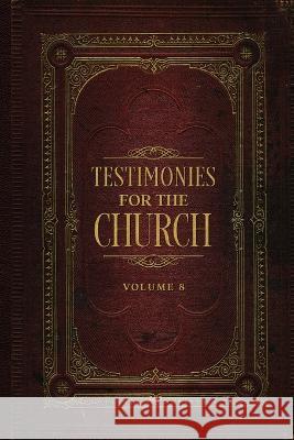 Testimonies for the Church Volume 8 Ellen G White   9781611041538 Waymark Books
