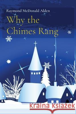 Why the Chimes Rang Raymond McDonald Alden 9781611042078