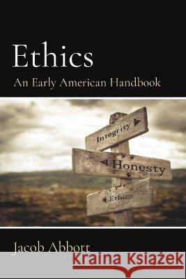 Ethics: An Early American Handbook Jacob Abbott Benjamin Comegys  9781611043440 Cedar Lake Classics