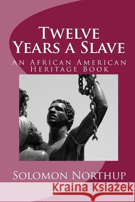 Twelve Years a Slave: An African American Heritage Book Solomon Northup 9781611043525 Readaclassic.com