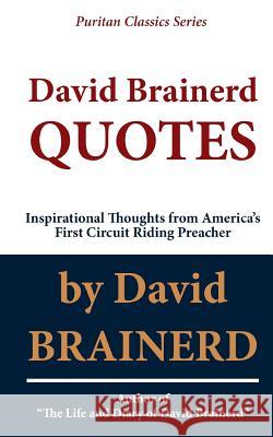 David Brainerd QUOTES: Inspirational Thoughts From America's First Circuit Riding Preacher Haus, C. J. 9781611045604 Waymark Books