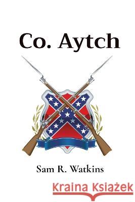 Co. Aytch Sam R Watkins 9781611045642 Cedar Lake Classics