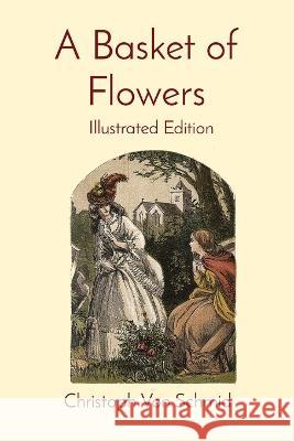 A Basket of Flowers: Illustrated Edition Christoph Von Schmid   9781611046076 Cedar Lake Classics