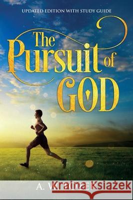 The Pursuit of God: Updated Edition with Study Guide A. W. Tozer 9781611047097