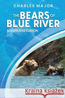 The Bears of Blue River: Illustrated Charles Major   9781611047127 Cedar Lake Classics