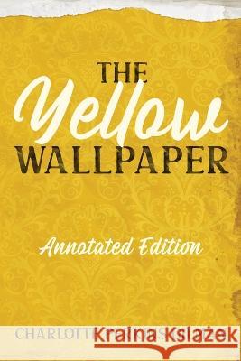 The Yellow Wallpaper: Annotated Edition with Key Points and Study Guide Charlotte Perkins Gilman Mike Wallace  9781611047196 Cedar Lake Classics