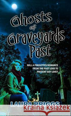 Ghosts of Graveyards Past Laura Briggs 9781611164510 White Rose Books