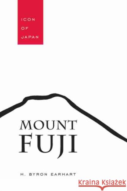 Mount Fuji: Icon of Japan H. Byron Earhart Byron H. Earhart 9781611170009 University of South Carolina Press