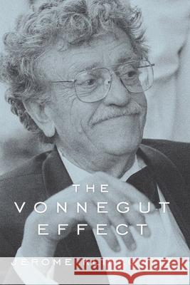 The Vonnegut Effect Jerome Klinkowitz 9781611170078 University of South Carolina Press