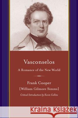 Vasconselos: A Romance of the New World Cooper, Frank 9781611170207 University of South Carolina Press