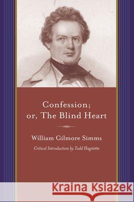 Confession; Or, the Blind Heart: A Domestic Story Simms, William Gilmore 9781611170269 University of South Carolina Press