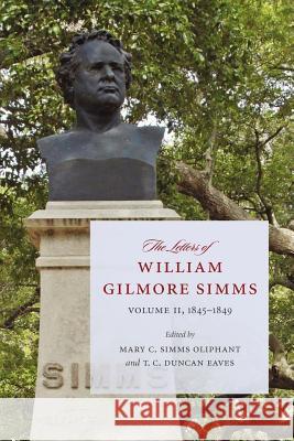 The Letters of William Gilmore SIMMs: 1845-1849 Oliphant, Mary C. Simms 9781611170283 University of South Carolina Press