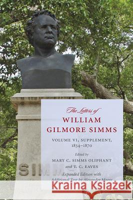 The Letters of William Gilmore SIMMs: Supplement, 1834-1870 Oliphant, Mary C. Simms 9781611170320 University of South Carolina Press