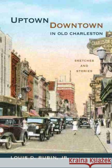 Uptown/Downtown in Old Charleston: Sketches and Stories Rubin, Louis D. 9781611170504