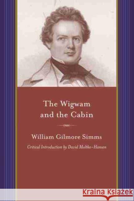 The Wigwam and the Cabin William Gilmore Simms 9781611170641 University of South Carolina Press