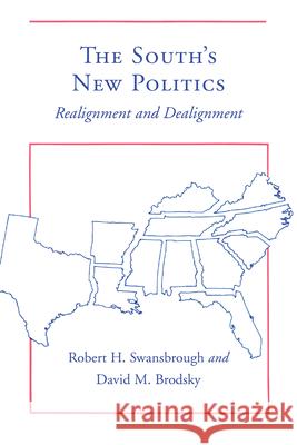 The South's New Politics: Realignment and Dealignment Swansbrough, Robert H. 9781611170795 University of South Carolina Press