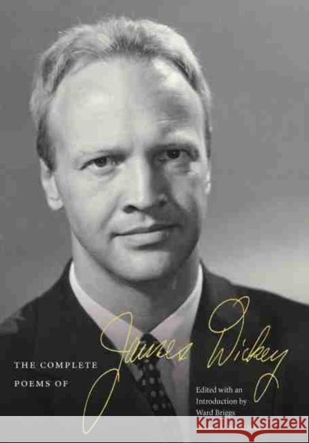 The Complete Poems of James Dickey James Dickey Ward Briggs Richard Howard 9781611170979