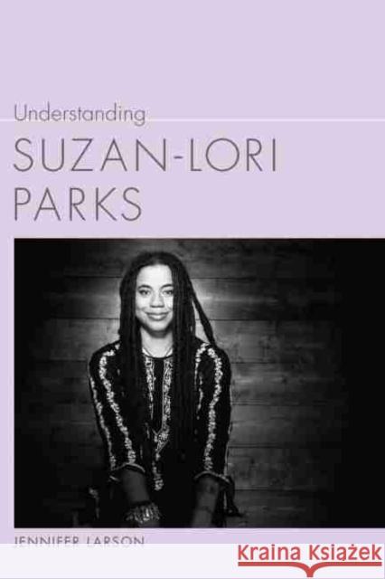 Understanding Suzan-Lori Parks Jennifer Larson 9781611171075