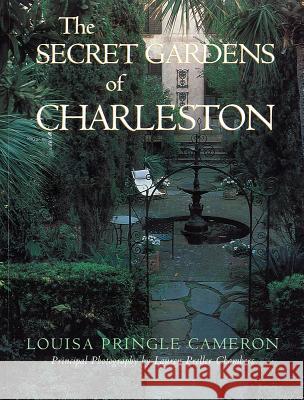 The Secret Gardens of Charleston Louisa Pringle Cameron Lauren Preller Chambers 9781611171464 University of South Carolina Press