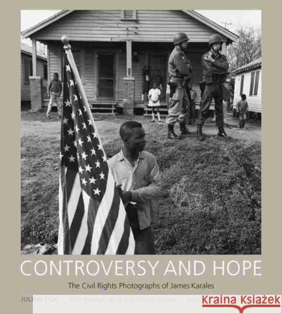 Controversy and Hope: The Civil Rights Photographs of James Karales Cox, Julian 9781611171587 University of South Carolina Press