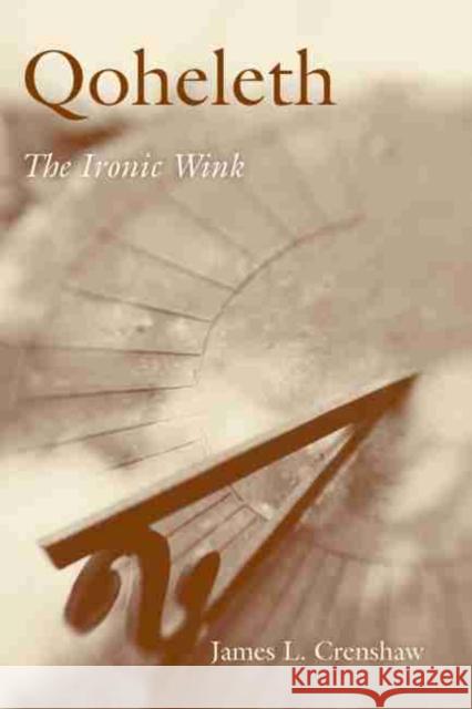 Qoheleth: The Ironic Wink Crenshaw, James L. 9781611172577 University of South Carolina Press