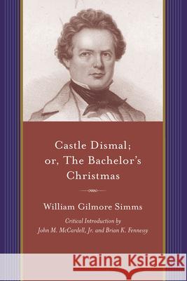 Castle Dismal; Or, the Bachelor's Christmas Simms, William Gilmore 9781611172614 University of South Carolina Press