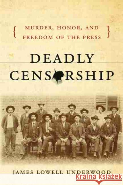 Deadly Censorship: Murder, Honor, and Freedom of the Press James Lowell Underwood 9781611172997 University of South Carolina Press