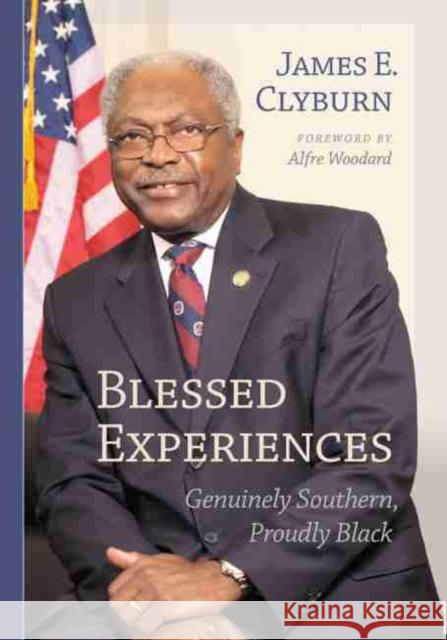 Blessed Experiences: Genuinely Southern, Proudly Black James E. Clyburn 9781611173376 University of South Carolina Press