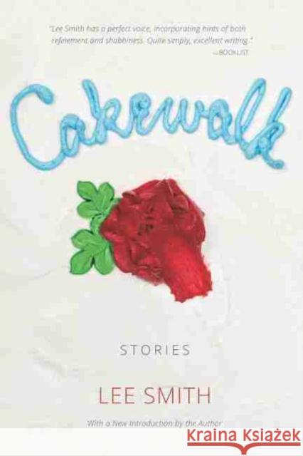 Cakewalk: Stories Smith, Lee 9781611174199 University of South Carolina Press
