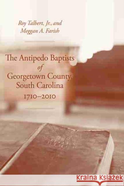 The Antipedo Baptists of Georgetown County, South Carolina, 1710-2010 Talbert, Roy 9781611174205 University of South Carolina Press