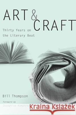 Art and Craft: Thirty Years on the Literary Beat Bill Thompson 9781611174427 University of South Carolina Press