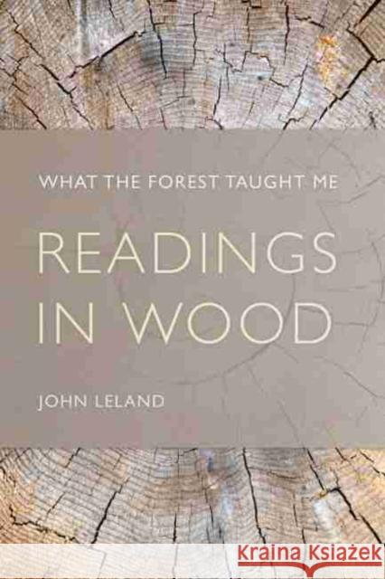 Readings in Wood: What the Forest Taught Me Leland, John 9781611174588 University of South Carolina Press