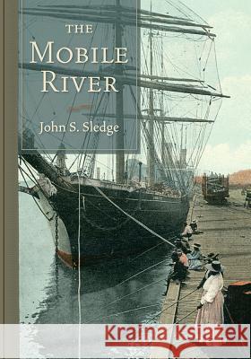 The Mobile River : Special Edition John S. Sledge 9781611174878 University of South Carolina Press