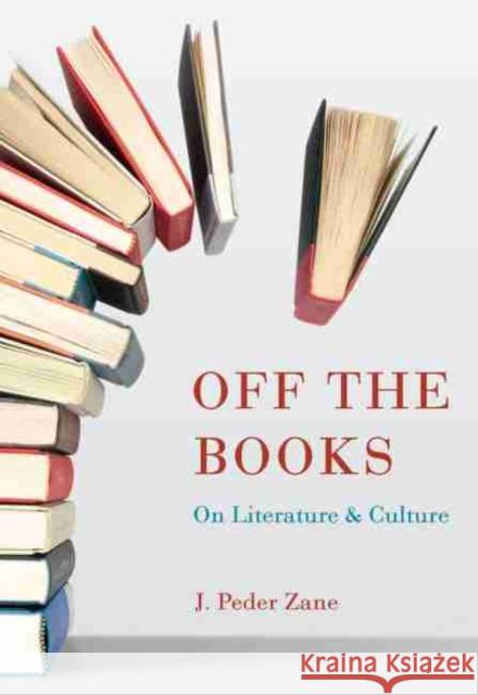 Off the Books: On Literature and Culture J. Peder Zane 9781611175080 University of South Carolina Press