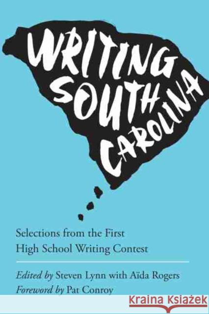 Writing South Carolina: Selections from the First High School Writing Contest Lynn, Steven 9781611175196 University of South Carolina Press