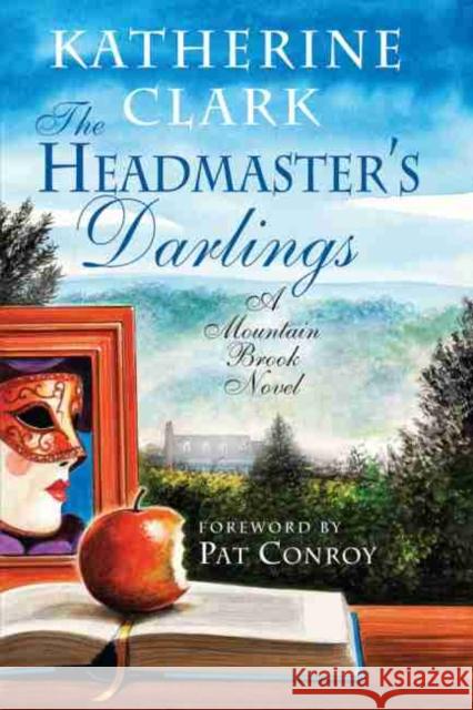 The Headmaster's Darlings: A Mountain Brook Novel Katherine Clark Pat Conroy 9781611175387 Story River Books