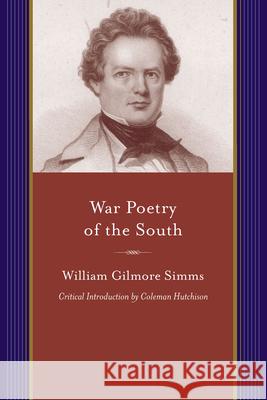 War Poetry of the South William Gilmore Simms Coleman Hutchison 9781611175783