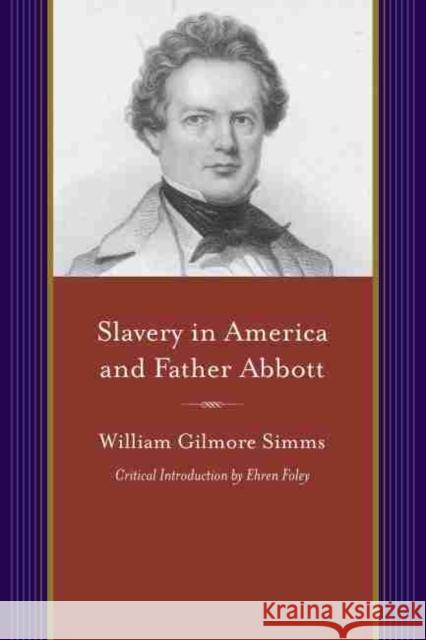 Slavery in America and Father Abbott William Gilmore Simms Ehren Foley 9781611176186