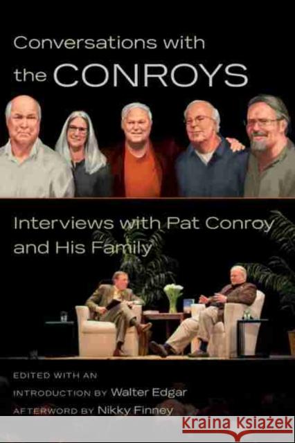 Conversations with the Conroys: Interviews with Pat Conroy and His Family Walter Edgar Nikky Finney 9781611176308