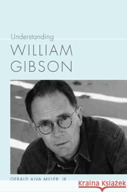 Understanding William Gibson Gerald Alva Mille 9781611176339 University of South Carolina Press