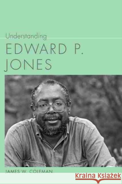 Understanding Edward P. Jones James W. Coleman 9781611176445