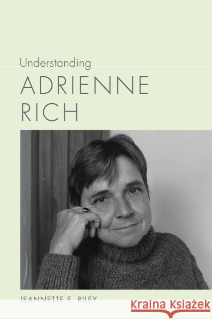 Understanding Adrienne Rich Jeannette E. Riley 9781611176995 University of South Carolina Press