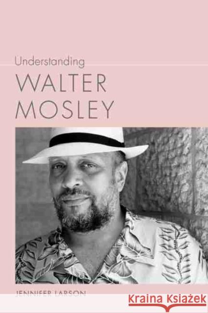 Understanding Walter Mosley Jennifer Larson 9781611177015