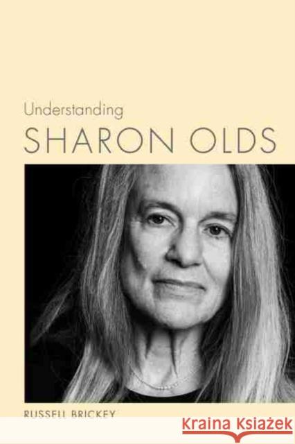 Understanding Sharon Olds Russell Brickey 9781611177114 University of South Carolina Press