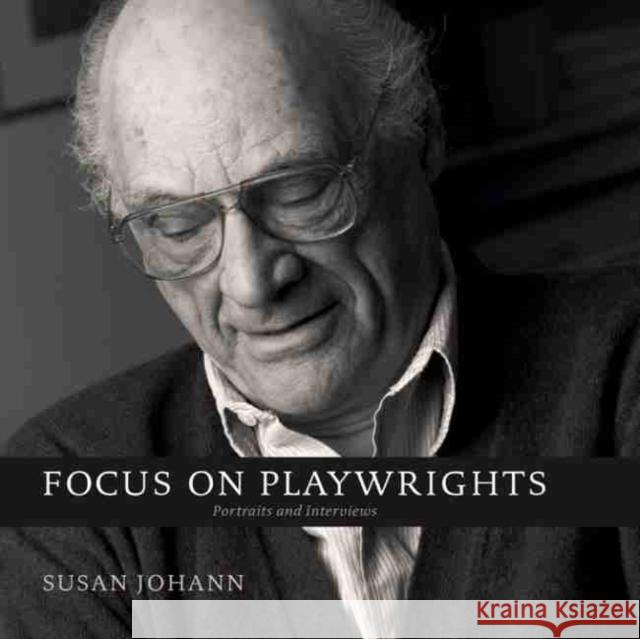 Focus on Playwrights: Portraits and Interviews Susan Johann Alexandra C. Anderson 9781611177152