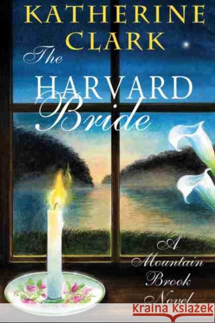 The Harvard Bride: A Mountain Brook Novel Katherine Clark 9781611177206